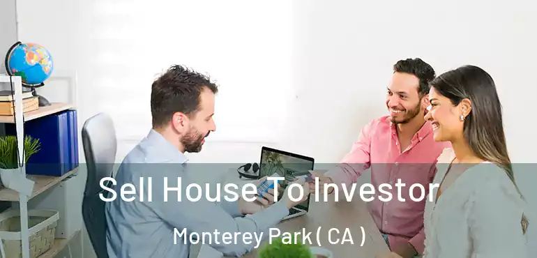  Sell House To Investor Monterey Park ( CA )
