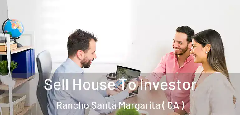  Sell House To Investor Rancho Santa Margarita ( CA )