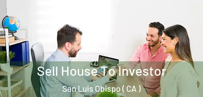  Sell House To Investor San Luis Obispo ( CA )