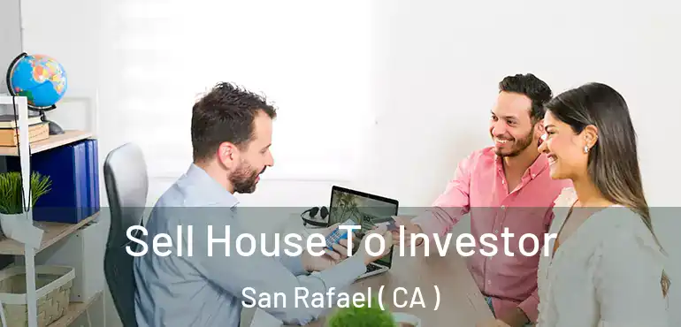  Sell House To Investor San Rafael ( CA )