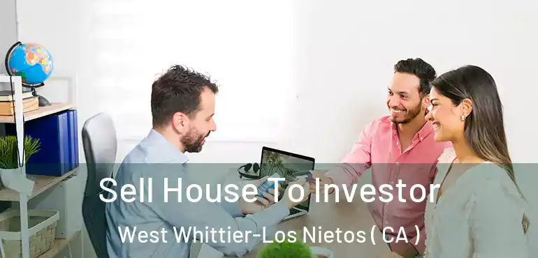 Sell House To Investor West Whittier-Los Nietos ( CA )