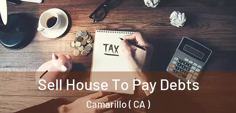  Sell House To Pay Debts Camarillo ( CA )