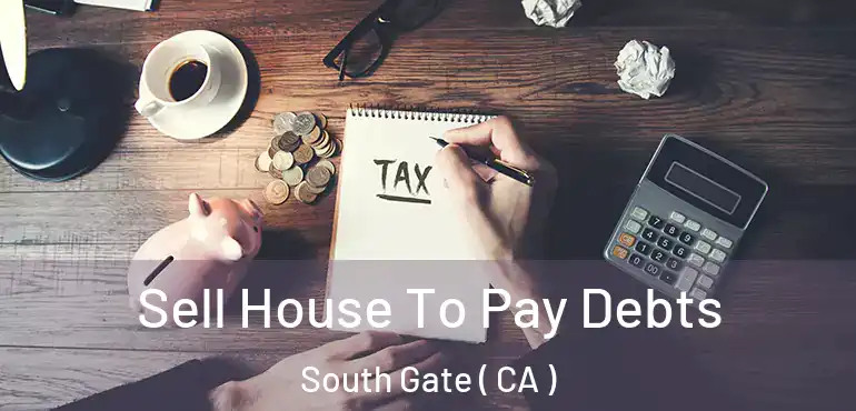  Sell House To Pay Debts South Gate ( CA )