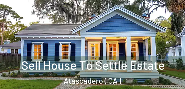  Sell House To Settle Estate Atascadero ( CA )
