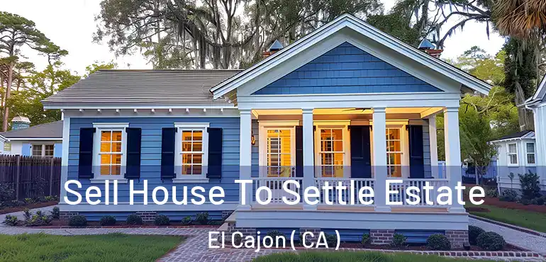  Sell House To Settle Estate El Cajon ( CA )