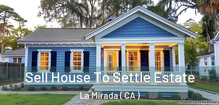  Sell House To Settle Estate La Mirada ( CA )