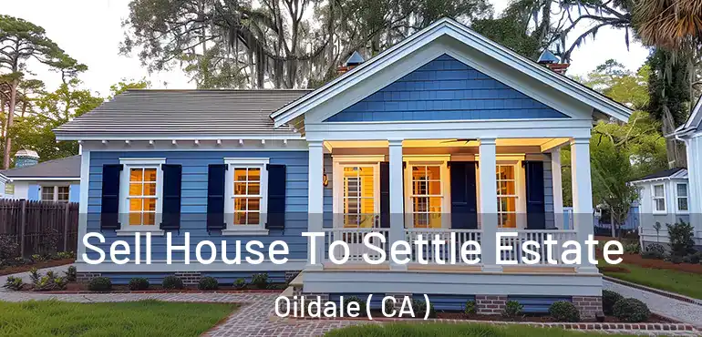  Sell House To Settle Estate Oildale ( CA )