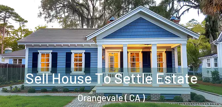  Sell House To Settle Estate Orangevale ( CA )