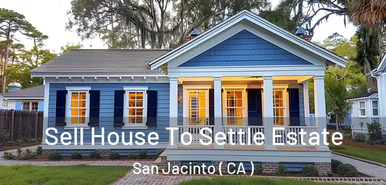  Sell House To Settle Estate San Jacinto ( CA )