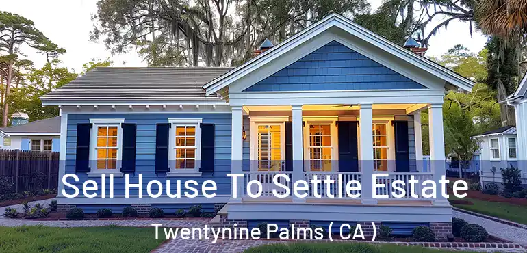  Sell House To Settle Estate Twentynine Palms ( CA )