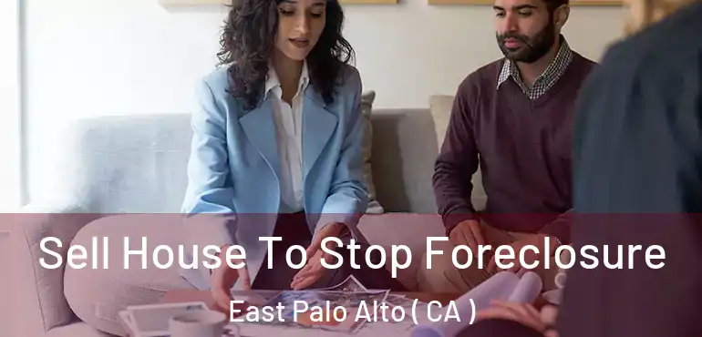  Sell House To Stop Foreclosure East Palo Alto ( CA )