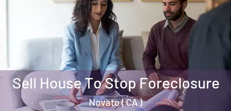  Sell House To Stop Foreclosure Novato ( CA )