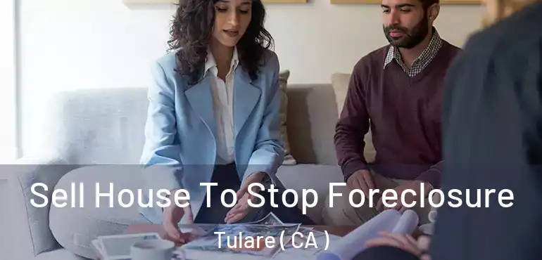  Sell House To Stop Foreclosure Tulare ( CA )
