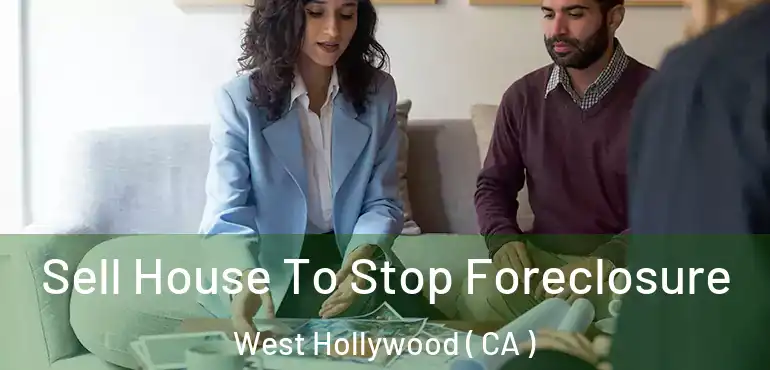  Sell House To Stop Foreclosure West Hollywood ( CA )