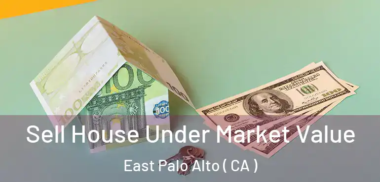  Sell House Under Market Value East Palo Alto ( CA )