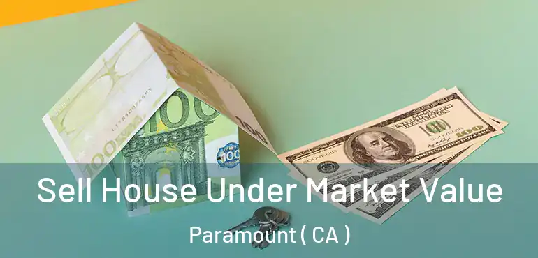  Sell House Under Market Value Paramount ( CA )