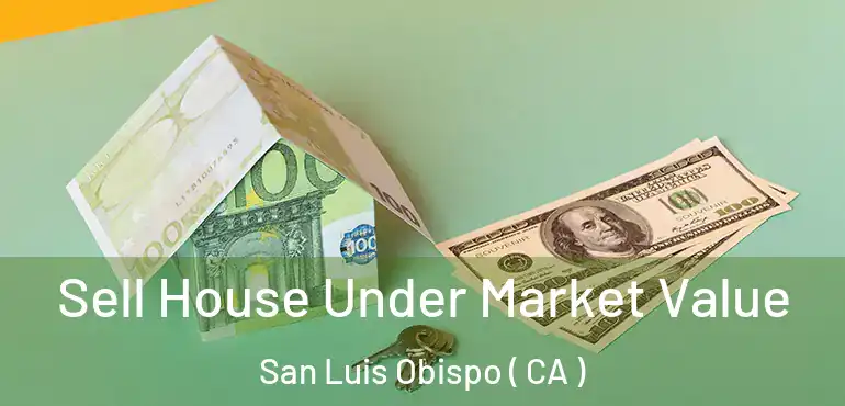  Sell House Under Market Value San Luis Obispo ( CA )