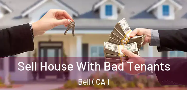  Sell House With Bad Tenants Bell ( CA )