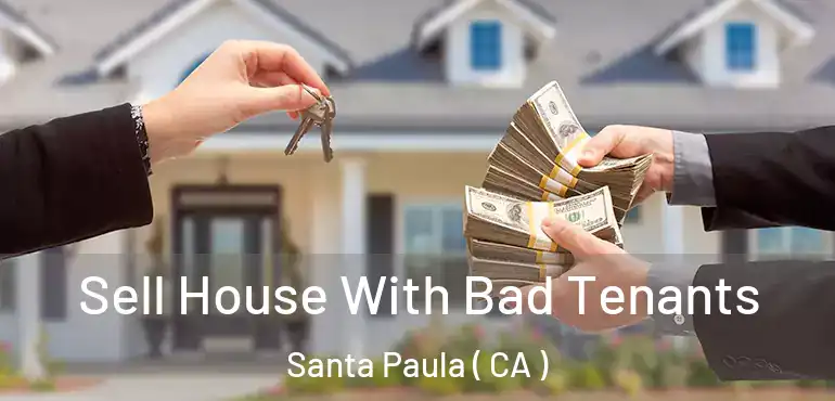  Sell House With Bad Tenants Santa Paula ( CA )
