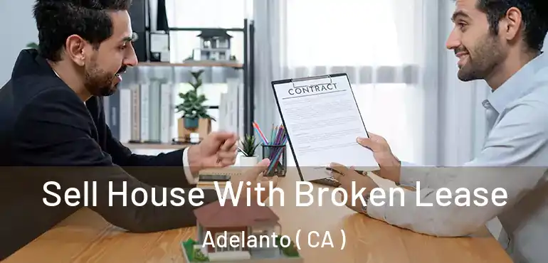  Sell House With Broken Lease Adelanto ( CA )