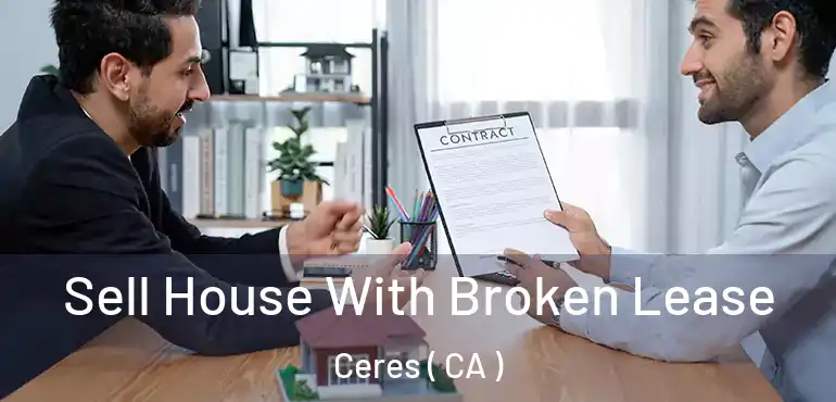  Sell House With Broken Lease Ceres ( CA )