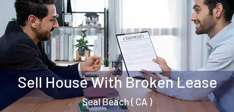  Sell House With Broken Lease Seal Beach ( CA )