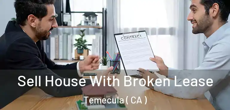  Sell House With Broken Lease Temecula ( CA )