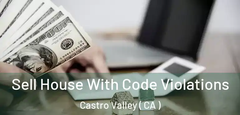  Sell House With Code Violations Castro Valley ( CA )