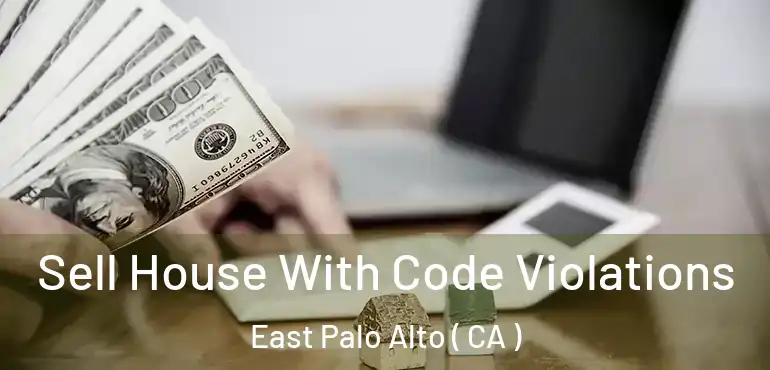  Sell House With Code Violations East Palo Alto ( CA )