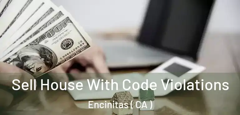  Sell House With Code Violations Encinitas ( CA )