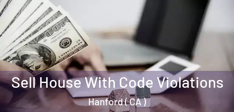  Sell House With Code Violations Hanford ( CA )