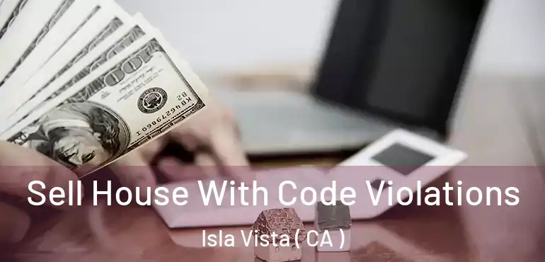  Sell House With Code Violations Isla Vista ( CA )