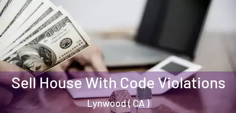  Sell House With Code Violations Lynwood ( CA )
