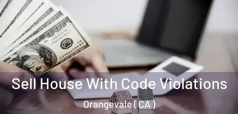  Sell House With Code Violations Orangevale ( CA )