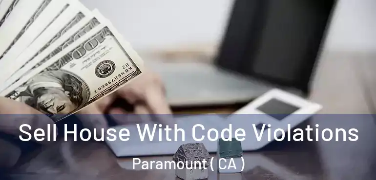  Sell House With Code Violations Paramount ( CA )
