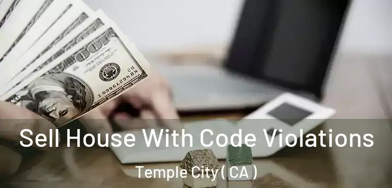  Sell House With Code Violations Temple City ( CA )