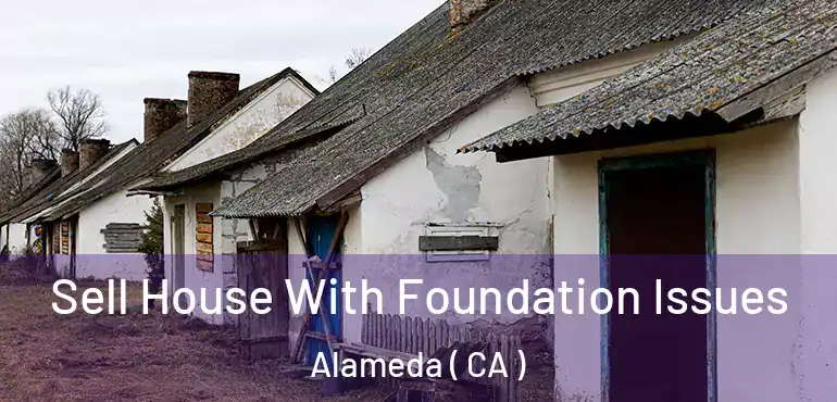  Sell House With Foundation Issues Alameda ( CA )