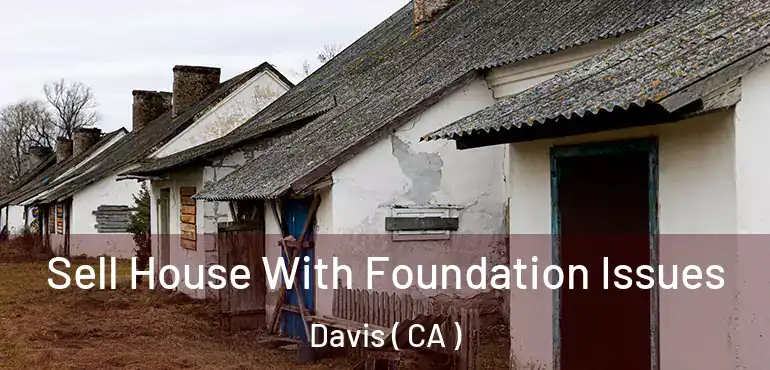  Sell House With Foundation Issues Davis ( CA )