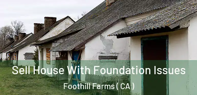 Sell House With Foundation Issues Foothill Farms ( CA )