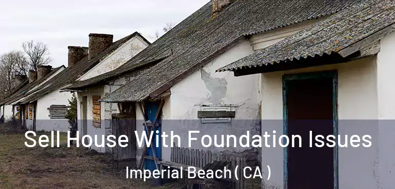  Sell House With Foundation Issues Imperial Beach ( CA )