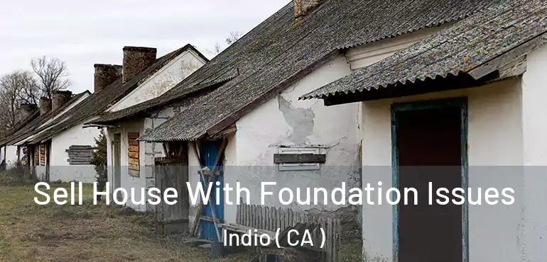  Sell House With Foundation Issues Indio ( CA )