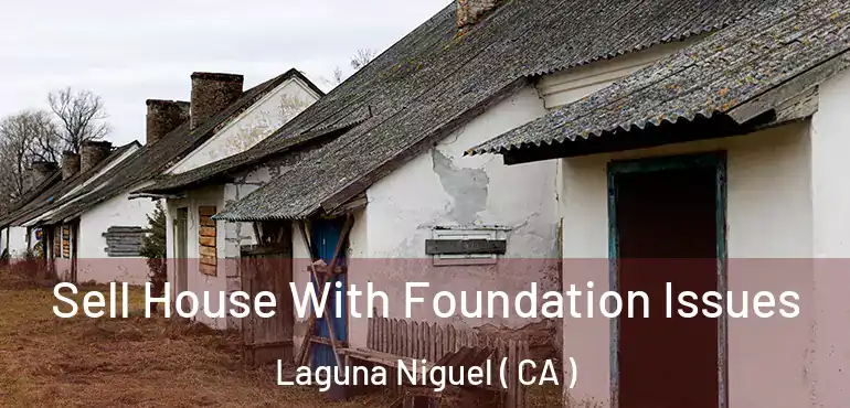  Sell House With Foundation Issues Laguna Niguel ( CA )