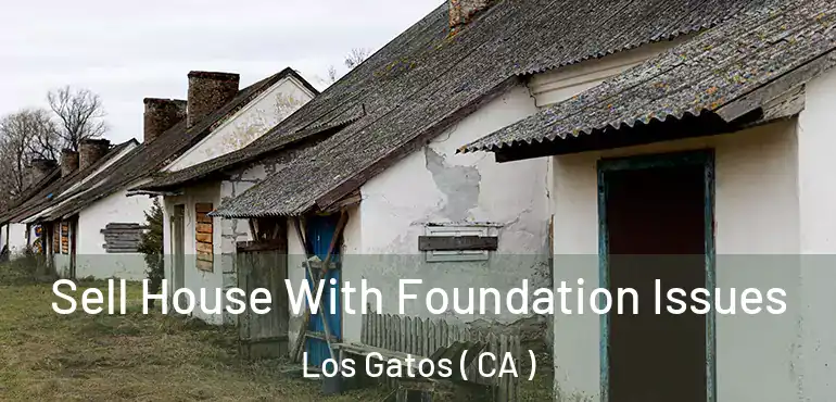  Sell House With Foundation Issues Los Gatos ( CA )