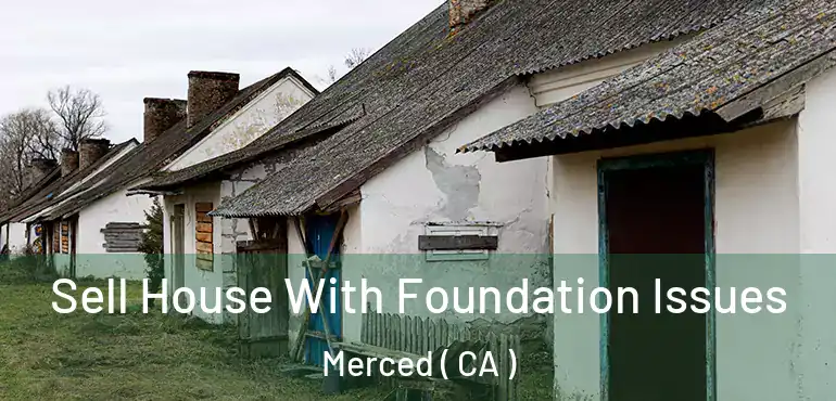  Sell House With Foundation Issues Merced ( CA )