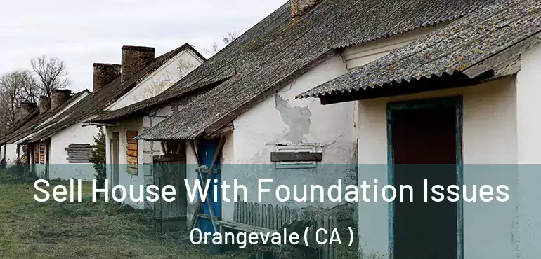  Sell House With Foundation Issues Orangevale ( CA )