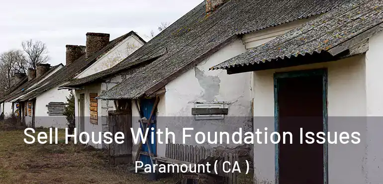  Sell House With Foundation Issues Paramount ( CA )