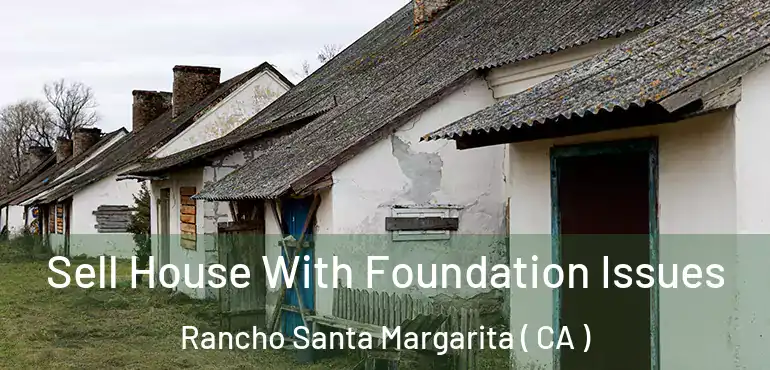  Sell House With Foundation Issues Rancho Santa Margarita ( CA )