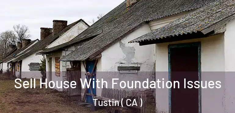  Sell House With Foundation Issues Tustin ( CA )