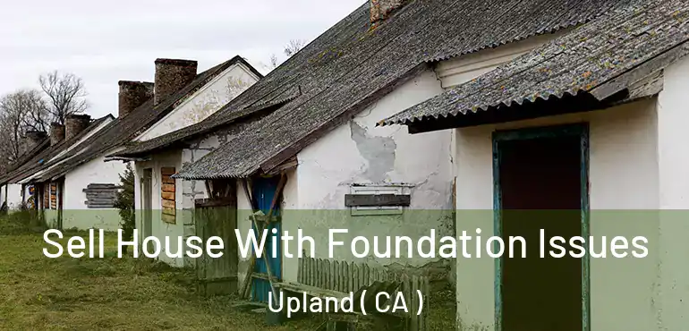  Sell House With Foundation Issues Upland ( CA )