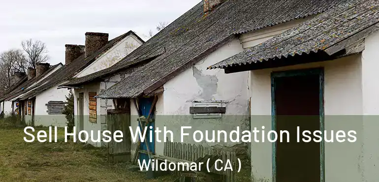  Sell House With Foundation Issues Wildomar ( CA )